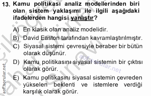 13. soru: Kamu politikası analiz modellerinden biri olan sistem yaklaşımı ile ilgili aşağıdaki ifadelerden hangisi yanlıştır? A…