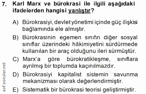 7. soru: Karl Marx ve bürokrasi ile ilgili aşağıdaki ifadelerden hangisi yanlıştır? A) Bürokrasiyi, devlet yönetimi içinde güç…