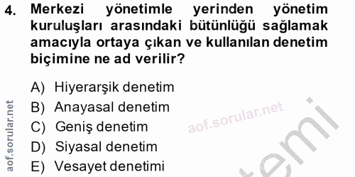 4. soru: Merkezi yönetimle yerinden yönetim kuruluşları arasındaki bütünlüğü sağlamak amacıyla ortaya çıkan ve kullanılan dene…