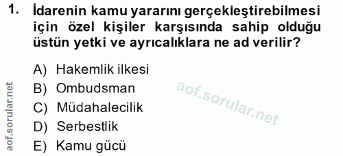 1. soru: Idarenin kamu yararını gerçekleştirebilmesi için özel kişiler karşısında sahip olduğu üstün yetki ve ayrıcalıklara ne…