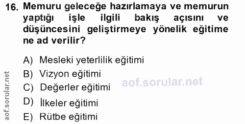 16. soru: Memuru geleceğe hazırlamaya ve memurun yaptığı işle ilgili bakış açisını ve düşüncesini geliştirmeye yönelik eğitime…