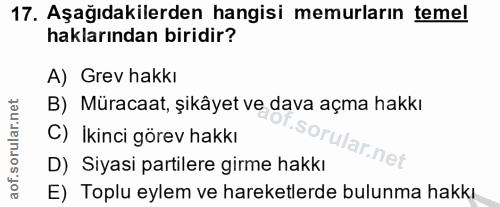 17. soru: Aşağıdakilerden hangisi memurların temel haklarından biridir? A) Grev hakkı B) Müracaat, şikâyet ve dava açma hakkı C…