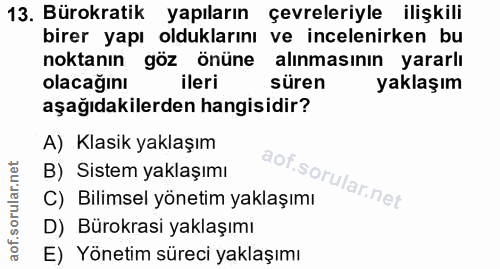 13. soru: Bürokratik yapıların çevreleriyle ilişkili birer yapı olduklarını ve incelenirken bu noktanın göz önüne alınmasının y…