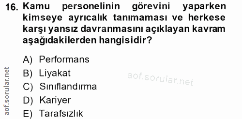 16. soru: Kamu personelinin • görevini yaparken kimseye ayrıcalık tanımaması ve herkese karşı yansız davranmasını açıklayan kav…