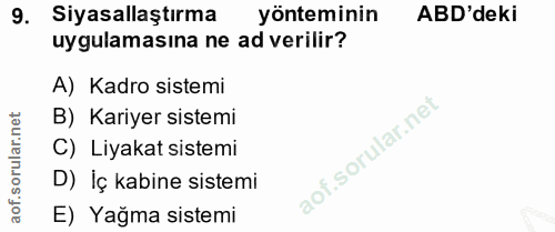 9. soru: Siyasallaştırma yönteminin ABD'deki uygulamasına ne ad verilir? A) Kadro sistemi B) Kariyer sistemi C) Liyakat sistem…