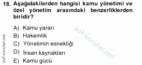18. soru: Aşağıdakilerden hangisi kamu yönetimi ve özel yönetim arasındaki benzerliklerden biridir? A) Kamu yararı B) Hakemlik…