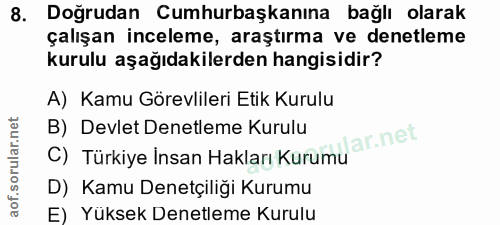 8. soru: Doğrudan Cumhurbaşkanına bağlı olarak çalışan inceleme, araştırma ve denetleme kurulu aşağıdakilerden hangisidir? A)…