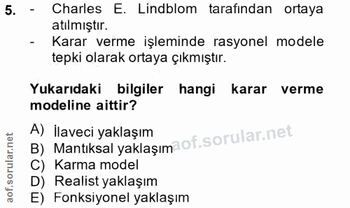 5. soru: - Charles E. Lindblom tarafindan ortaya atilmıştır. - Karar verme işleminde rasyonel modele tepki olarak ortaya çıkmı…
