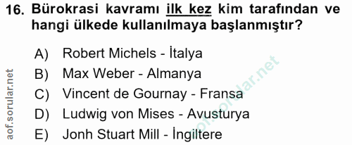 16. soru: Bürokrasi kavramı ilk kez kim tarafından ve hangi ülkede kullanılmaya başlanmıştır? A) Robert Michels - Italya B) Max…