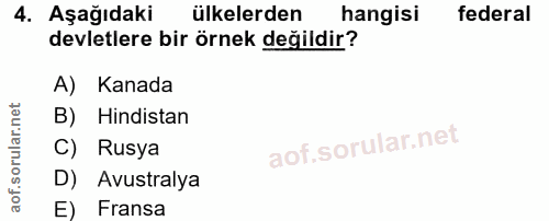 4. soru: Aşağıdaki ülkelerden hangisi federal devletlere bir örnek değildir? A) Kanada B) Hindistan C) Rusya D) Avustralya E)…