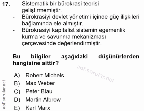 17. soru: - Sistematik bir bürokrasi teorisi geliştirmemiştir. Bürokrasiyi devlet yönetimi içinde güç ilişkileri bağlamında ele…