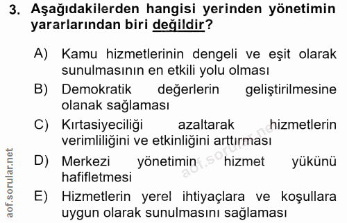 3. soru: Aşağıdakilerden hangisi yerinden yönetimin yararlarından biri değildir? A) Kamu hizmetlerinin dengeli ve eşit olarak…