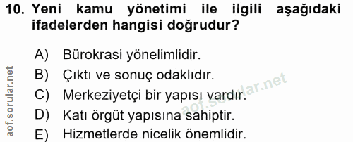 10. soru: Yeni kamu yönetimi ile ilgili aşağıdaki ifadelerden hangisi doğrudur? A) Bürokrasi yönelimlidir. B) Çıktı ve sonuç od…