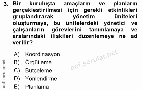 3. soru: Bir kuruluşta amaçların ve planların gerçekleştirilmesi için gerekli etkinlikleri gruplandırarak yönetim üniteleri ol…
