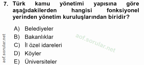 7. soru: Türk kamu yönetimi yapısına göre aşağıdakilerden hangisi fonksiyonel yerinden yönetim kuruluşlarından biridir? A) Bel…