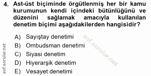 4. soru: Ast-üst biçiminde örgütlenmiş her bir kamu kurumunun kendi içindeki bütünlüğünü ve düzenini sağlamak amaciyla kullanı…
