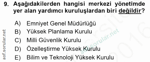 9. soru: Aşağıdakilerden hangisi merkezi yönetimde yer alan yardımcı kuruluşlardan biri değildir? A) Emniyet Genel Müdürlüğü Y…