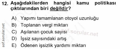 12. soru: Aşağıdakilerden hangisi kamu politikası çıktılarından biri değildir? A) Yapımı tamamlanan otoyol uzunluğu B) Toplanan…