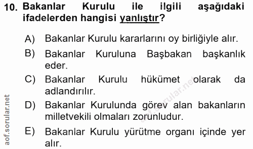 10. soru: Bakanlar Kurulu ile ilgili aşağıdaki ifadelerden hangisi yanlıştır? A) Bakanlar Kurulu kararlarını oy birliğiyle alır…