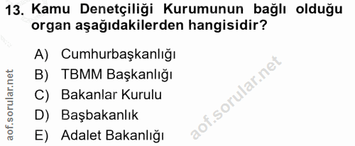 13. soru: Kamu Denetçiliği Kurumunun bağlı olduğu organ aşağıdakilerden hangisidir? A) Cumhurbaşkanlığı B) TBMM Başkanlığı C) B…