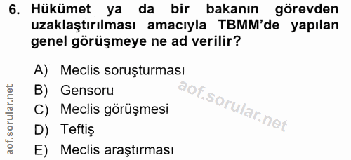 6. soru: Hükümet ya da bir bakanın görevden uzaklaştırılması amacıyla TBMM'de yapılan genel görüşmeye ne ad verilir? A) Meclis…