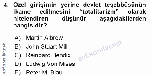 4. soru: Özel girişimin yerine devlet teşebbüsünün ikame edilmesini "totalitarizm" olarak nitelendiren düşünür aşağıdakilerden…