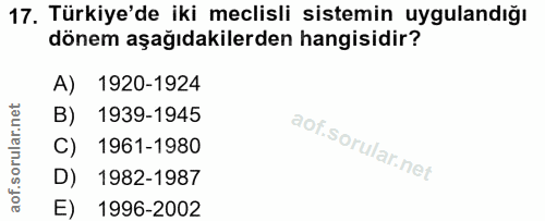 17. soru: Türkiye'de iki meclisli sistemin uygulandığı dönem aşağıdakilerden hangisidir? A) 1920-1924 B) 1939-1945 C) 1961-1980…