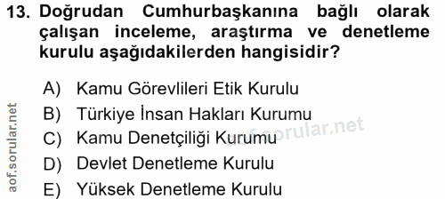 13. soru: Doğrudan Cumhurbaşkanına bağlı olarak çalışan inceleme, araştırma ve denetleme kurulu aşağıdakilerden hangisidir? A)…