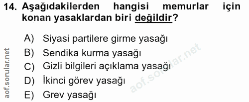 14. soru: Aşağıdakilerden hangisi memurlar için konan yasaklardan biri değildir? A) Siyasi partilere girme yasağı B) Sendika ku…