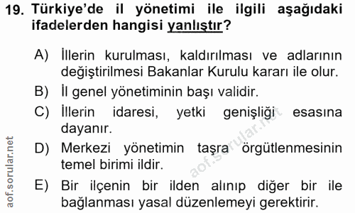 19. soru: Türkiye'de il yönetimi ile ilgili aşağıdaki ifadelerden hangisi yanlıştır? A) İllerin kurulması, kaldırılması ve adla…