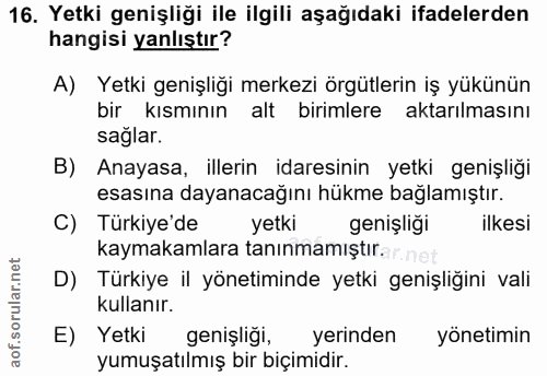 16. soru: Yetki genişliği ile ilgili aşağıdaki ifadelerden hangisi yanlıştır? A) Yetki genişliği merkezi örgütlerin iş yükünün…