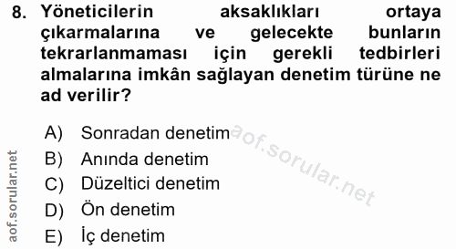 8. soru: Yöneticilerin aksaklıkları ortaya çıkarmalarına ve gelecekte bunların tekrarlanmaması için gerekli tedbirleri almalar…