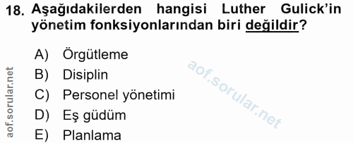 18. soru: Aşağıdakilerden hangisi Luther Gulick'in yönetim fonksiyonlarından biri değildir? A) Orgütleme B) Disiplin C) Persone…