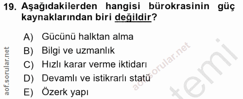 19. soru: Aşağıdakilerden hangisi bürokrasinin güç kaynaklarından biri değildir? A) Gücünü halktan alma B) Bilgi ve uzmanlık ru…
