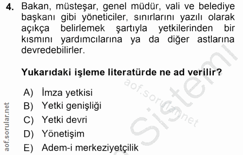 4. soru: Bakan, müsteşar, genel müdür, vali ve belediye başkanı gibi yöneticiler, sınırlarını yazılı olarak açıkça belirlemek…