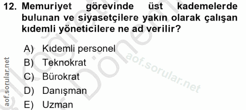 12. soru: Memuriyet görevinde üst kademelerde bulunan ve siyasetçilere yakın olarak çalışan kıdemli yöneticilere ne ad verilir?…