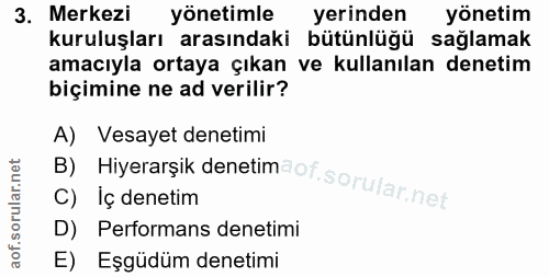3. soru: Merkezi yönetimle yerinden yönetim kuruluşları arasındaki bütünlüğü sağlamak amacıyla ortaya çıkan ve kullanılan dene…