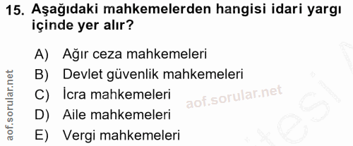 15. soru: Aşağıdaki mahkemelerden hangisi idari yargı içinde yer alır? A) Ağır ceza mahkemeleri B) Devlet güvenlik mahkemeleri…