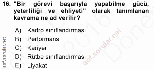 16. soru: "Bir görevi başarıyla yapabilme gücü, yeterliliği ve ehliyeti" olarak tanımlanan kavrama ne ad verilir? A) Kadro sını…