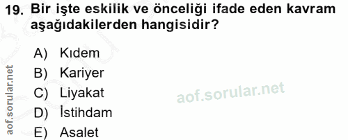 19. soru: Bir işte eskilik ve önceliği ifade eden kavram aşağıdakilerden hangisidir? A) Kıdem B) Kariyer C) Liyakat D) Istihdam…
