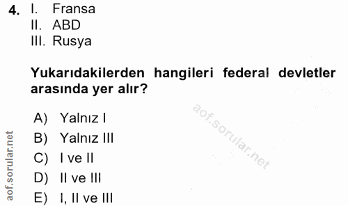 4. soru: l. Fransa Il. ABD III. Rusya Yukarıdakilerden hangileri federal devletler arasında yer alır? A) Yalnız / B) Yalnız I!…
