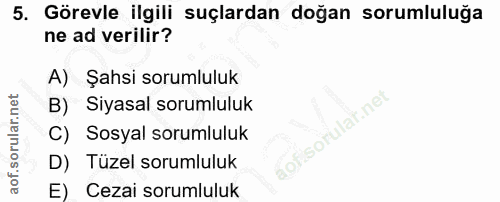 5. soru: Görevle ilgili suçlardan doğan sorumluluğa ne ad verilir? A) Şahsi sorumluluk B) Siyasal sorumluluk aofisorulai.net|…