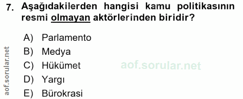 7. soru: Aşağıdakilerden hangisi kamu politikasının resmi olmayan aktörlerinden biridir? A) Parlamento B) Medya C) Hükümet D)…
