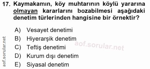 17. soru: Kaymakamın, köy muhtarının köylü yararına olmayan kararlarını bozabilmesi aşağıdaki denetim türlerinden hangisine bir…