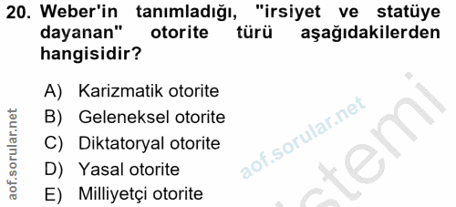 20. soru: Weber'in tanimladıği, "irsiyet ve statüye dayanan" otorite türü aşağıdakilerden hangisidir? A) Karizmatik otorite B)…