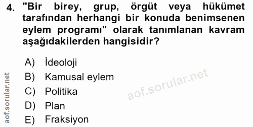 4. soru: "Bir birey, grup, örgüt veya hükümet tarafından herhangi bir konuda benimsenen eylem programı" olarak tanımlanan kavr…