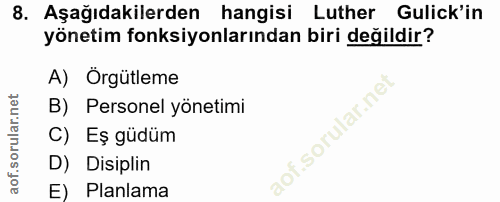 8. soru: Aşağıdakilerden hangisi Luther Gulick'in yönetim fonksiyonlarından biri değildir? A) Örgütleme B) Personel yönetimi .…