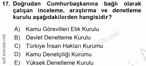 17. soru: Doğrudan Cumhurbaşkanına bağlı olarak çalışan inceleme, araştırma ve denetleme kurulu aşağıdakilerden hangisidir? A)…