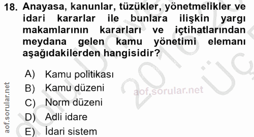 18. soru: Anayasa, kanunlar, tüzükler, yönetmelikler ve idari kararlar ile bunlara ilişkin yargı makamlarının kararları ve içti…