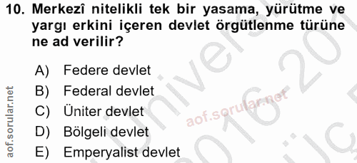 10. soru: Merkezî nitelikli tek bir yasama, yürütme ve yargı erkini içeren devlet örgütlenme türüne ne ad verilir? A) Federe de…